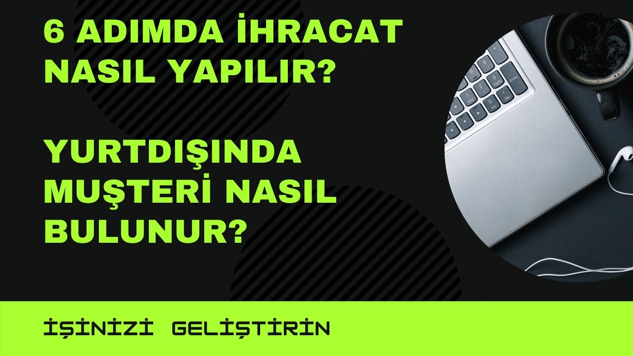 6 adımda ihracat nasıl yapılır? yurtdışında muşteri nasıl bulunur?