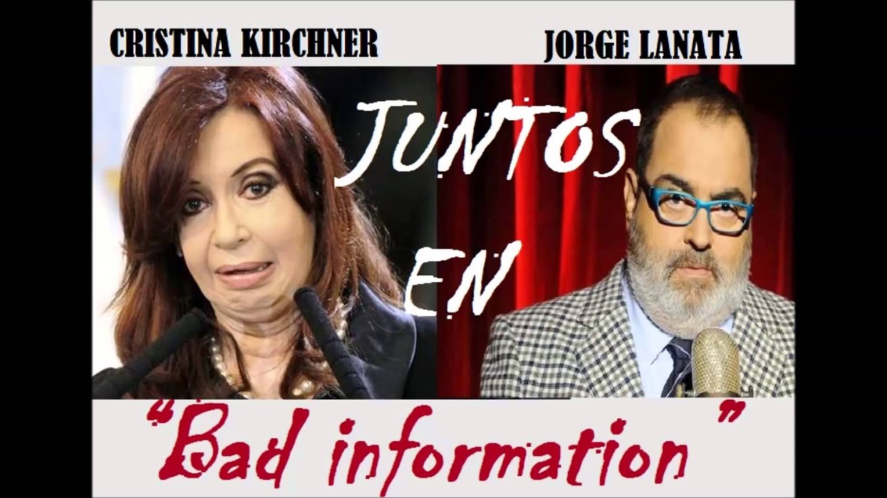 JORGE LANATA & CRISTINA KIRCHNER &ldquo;Bad information&rdquo;