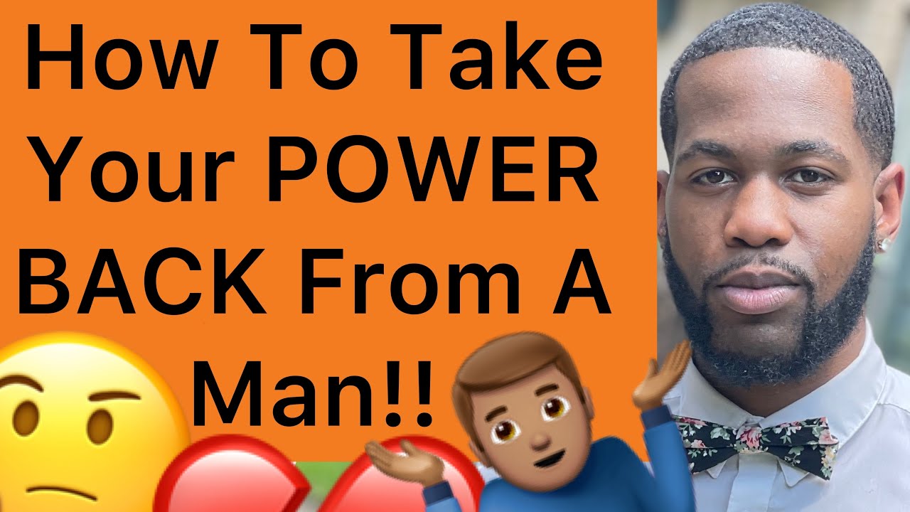 How To Take Your POWER BACK From A Man!! (3 Powerful Ways)