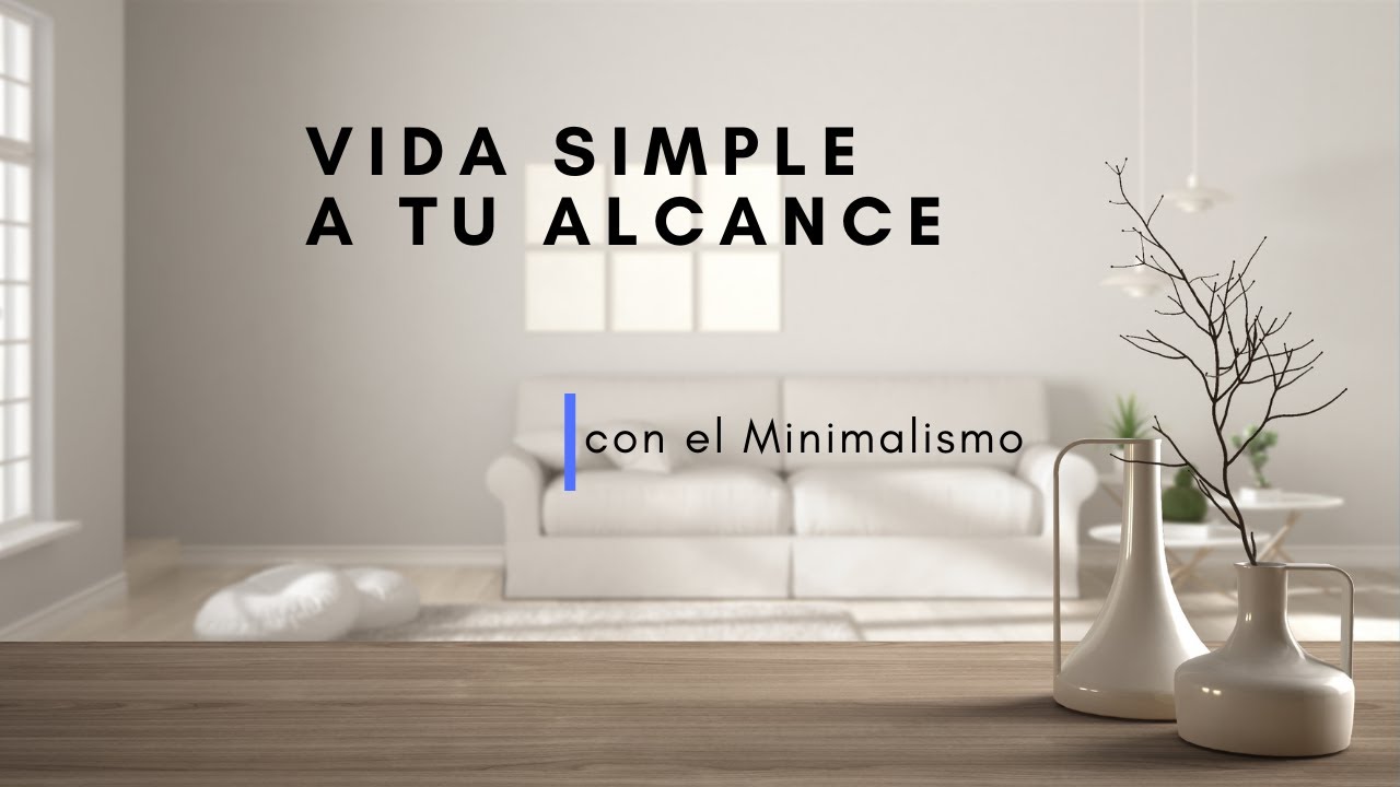 Vida SIMPLE a Tu ALCANCE | Minimalismo