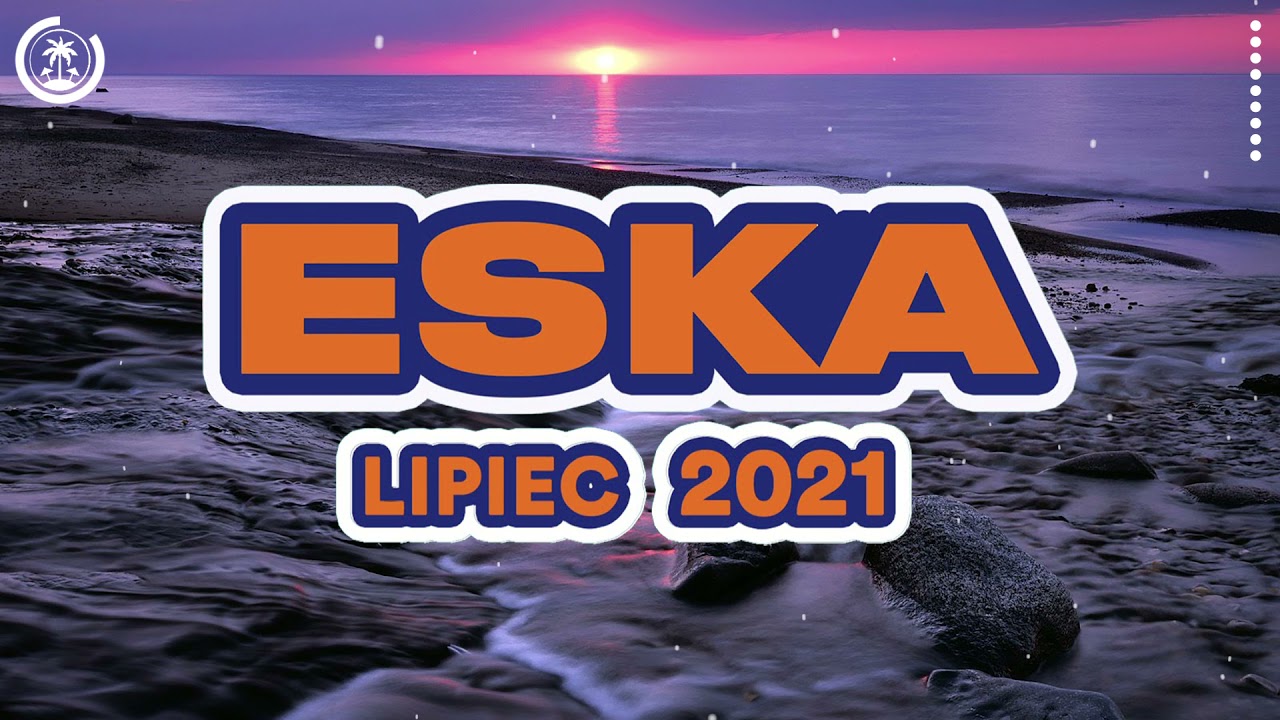 Hity Eska 2021 Lipiec💢Najnowsze Przeboje Radia Eska 2021💢NAJLEPSZA RADIOWA MUZYKA 2021💢