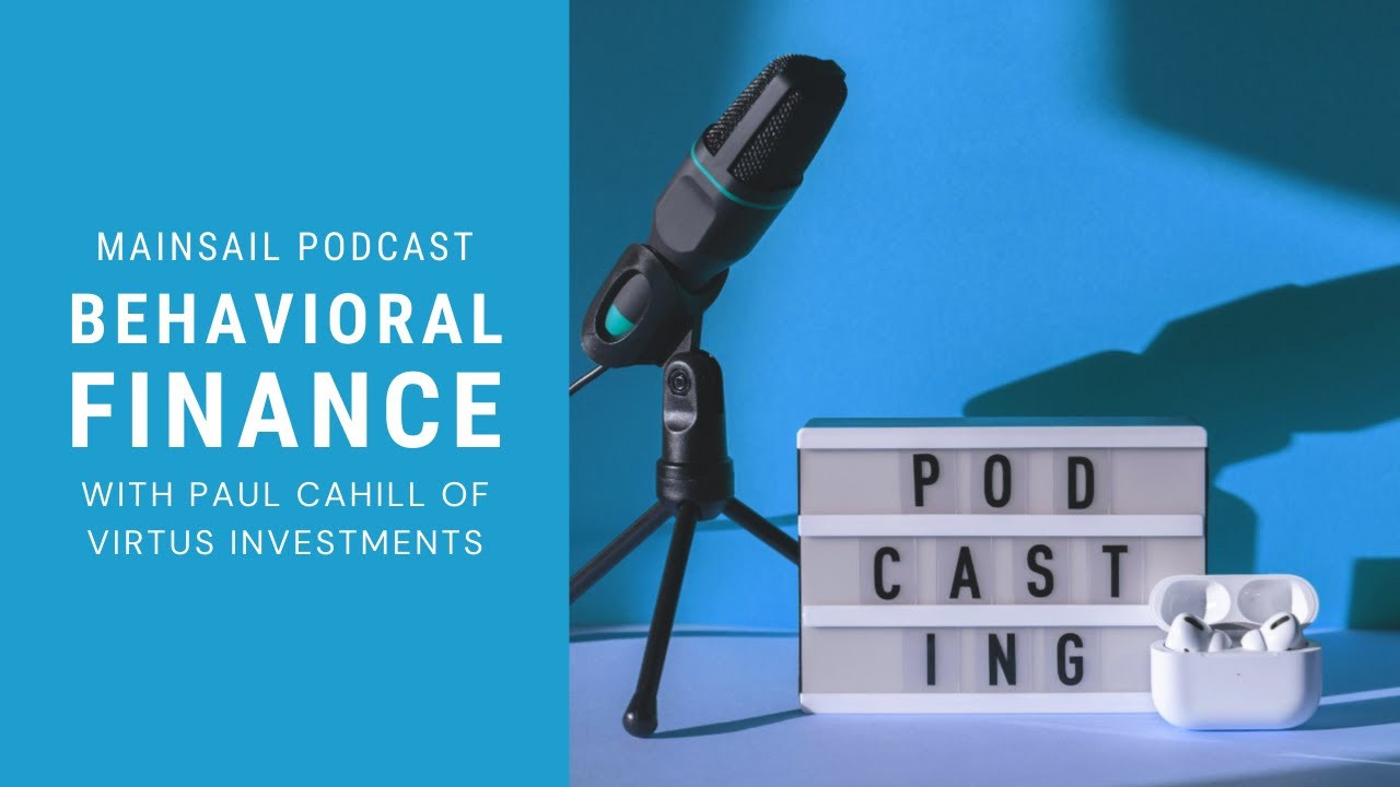 Behavioral Finance with Paul Cahill of Virtus Investment Partners &ndash; Mainsail Financial Group Podcast