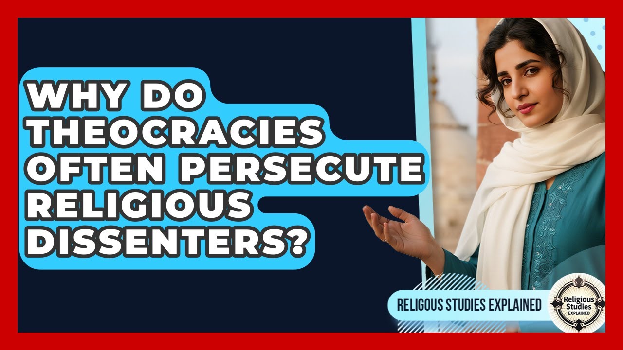 Why Do Theocracies Often Persecute Religious Dissenters? - Religious Studies Explained