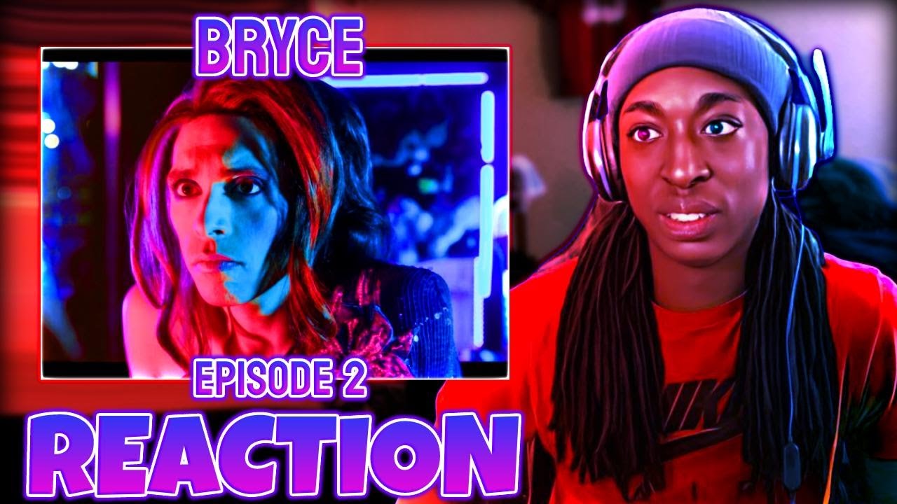 I Reacted To - BRYCE: Episode Two