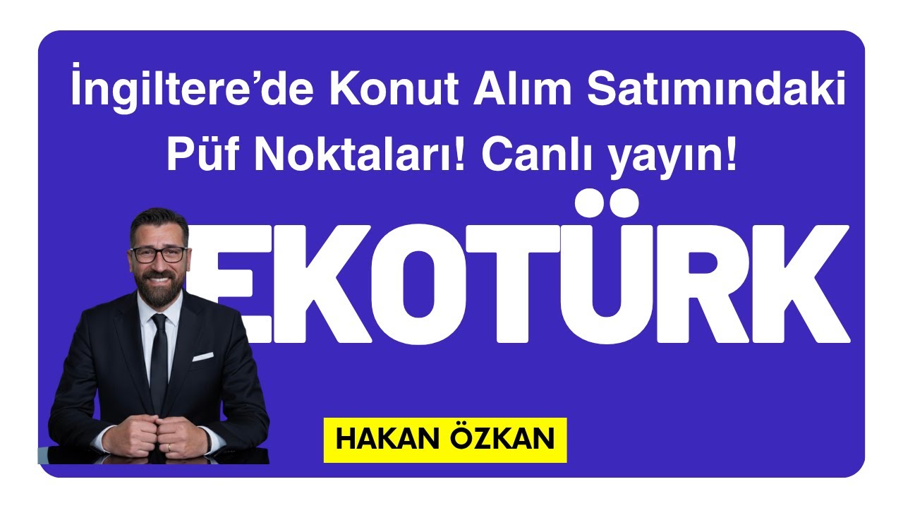 İngiltere’de Konut Alım Satımındaki Püf Noktaları! Canlı yayın!