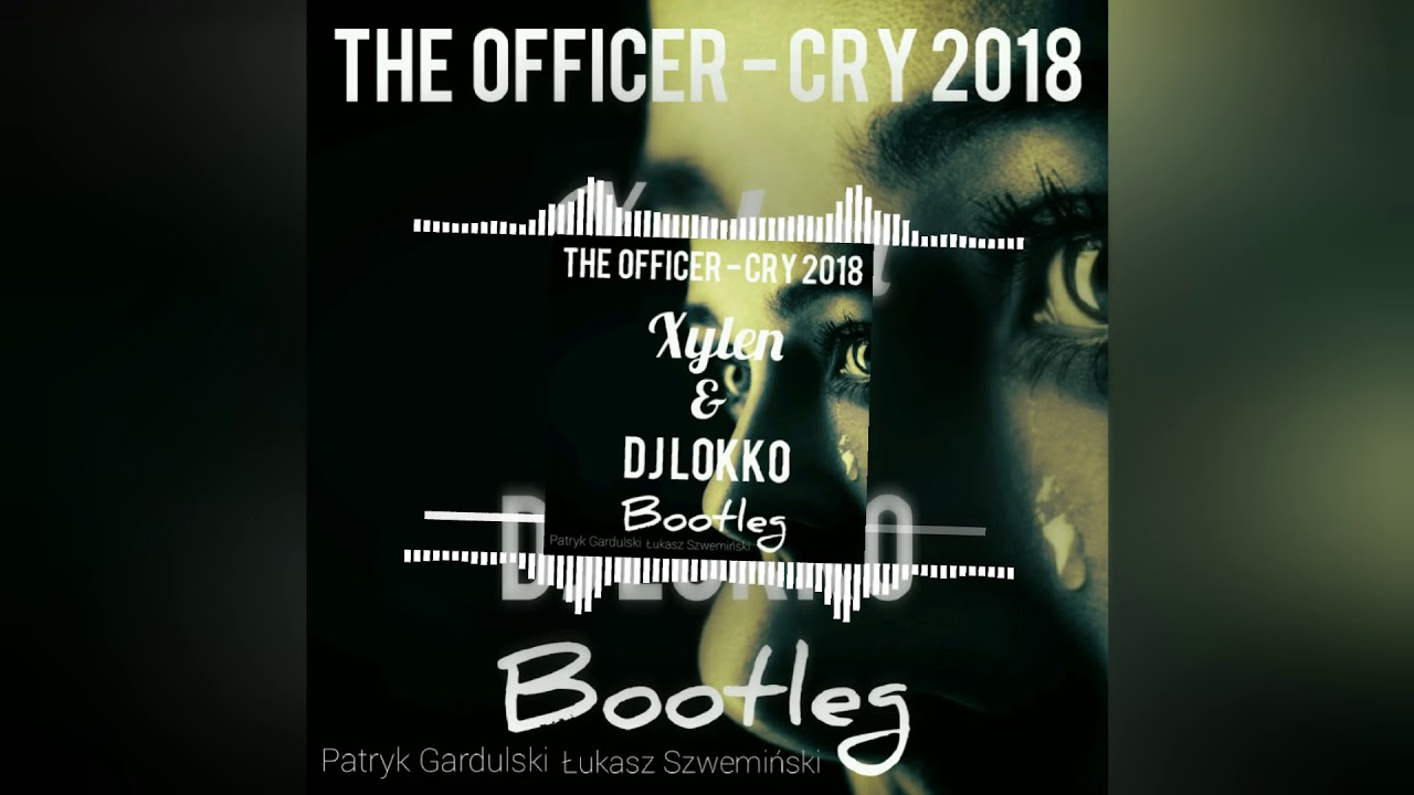 The Officer - Cry (Xylen & DJ LoKKo Bootleg)