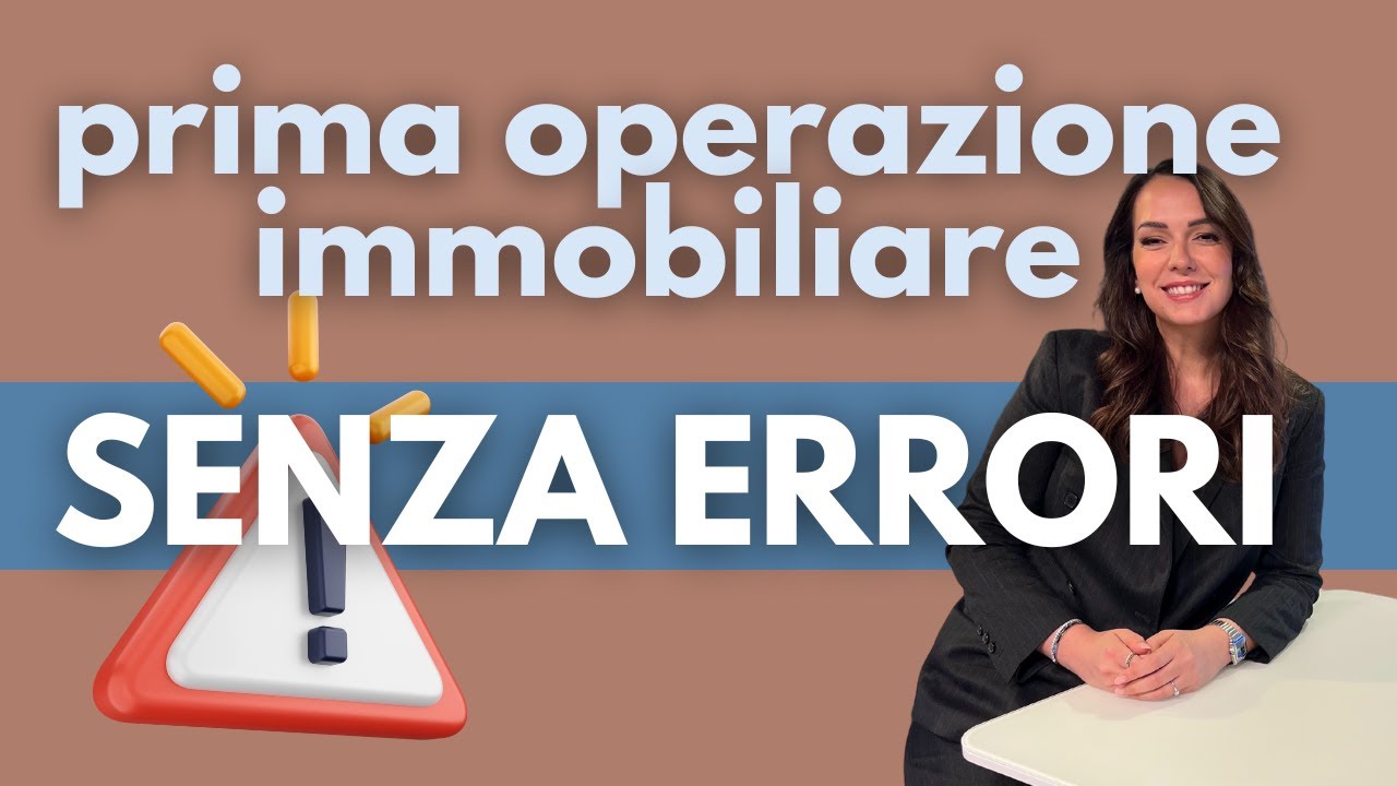 Come affrontare la prima operazione immobiliare senza errori