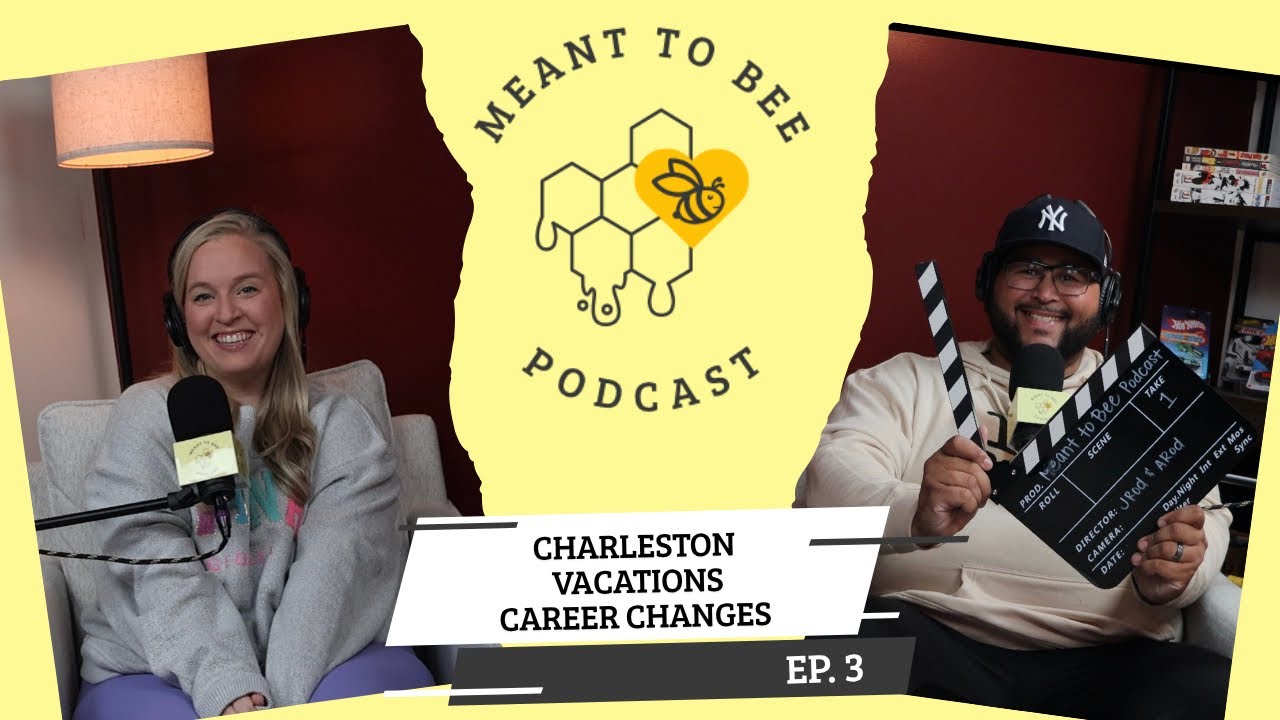 Meant to Bee podcast: Charleston, Vacation, Career Changes  EP. 3