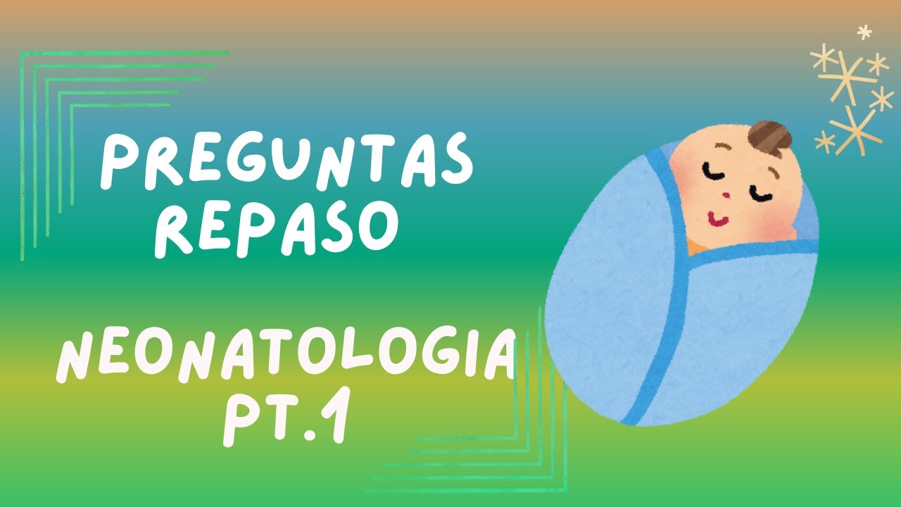 REPASO ENARM 2025 / NEONATOLOGÍA pt 1 - Preguntas generales