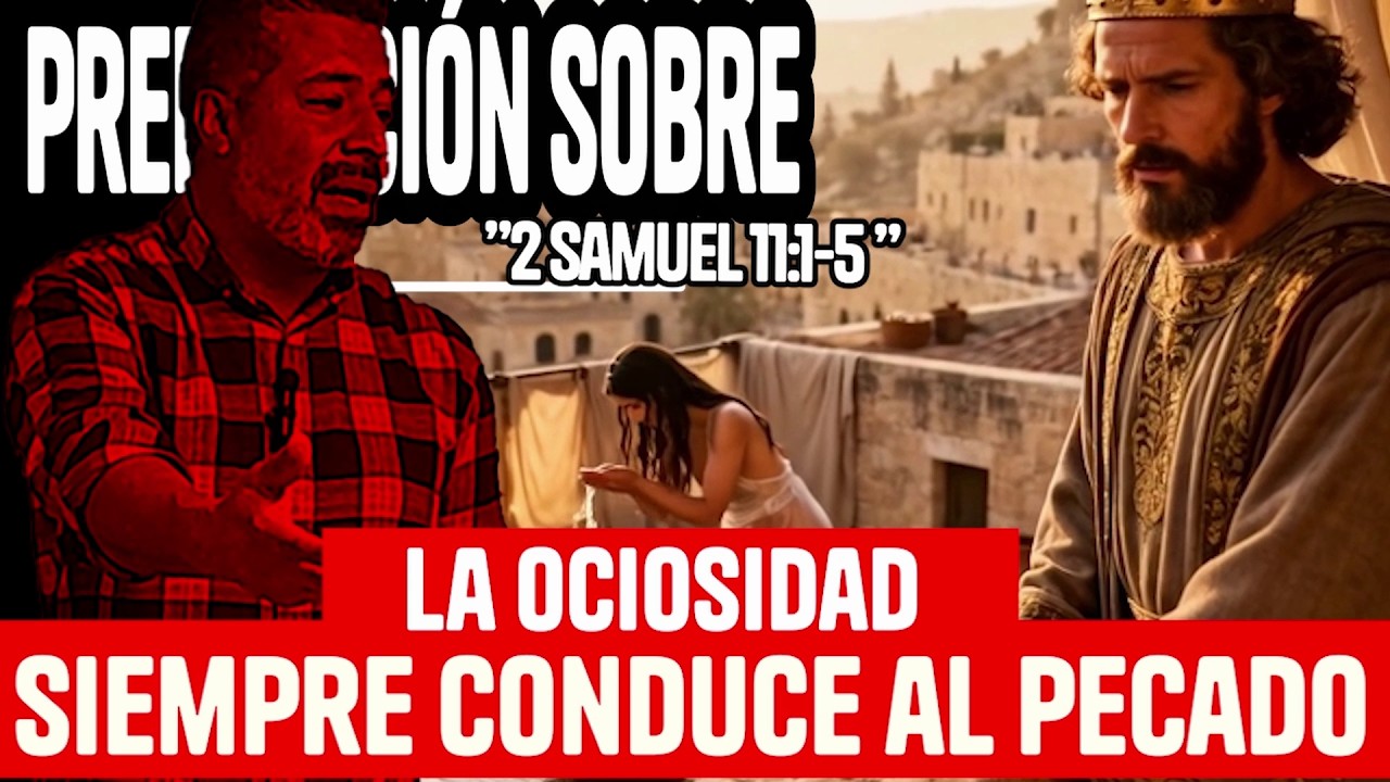 La ociosidad siempre conduce al pecado; Predicación sobre: 2 Samuel 11:1-5.