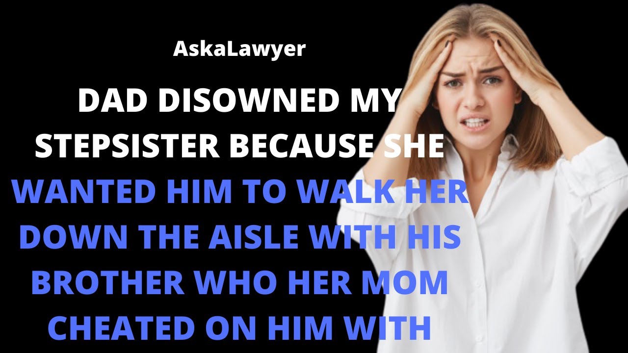 Dad disowned my stepsister because she wanted him to walk her down the aisle with his brother