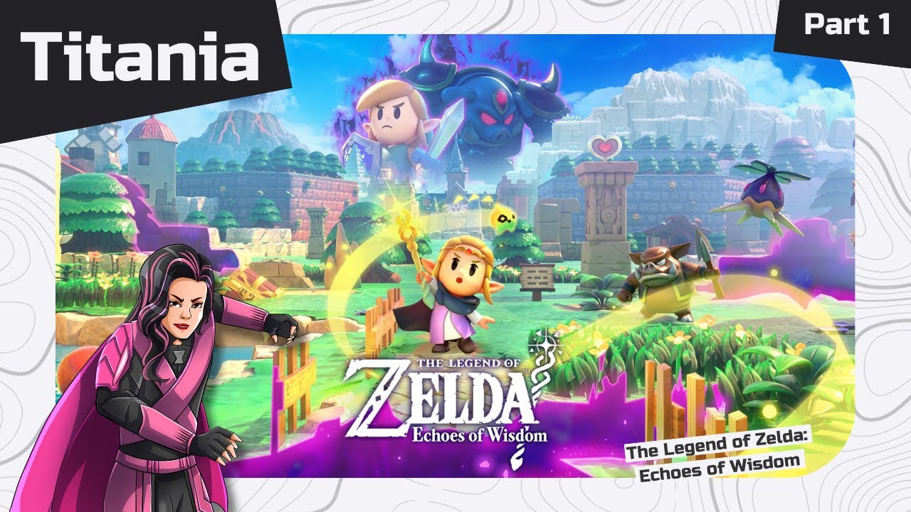 The Legend of Zelda: Echoes of Wisdom mit Titania! Part 1