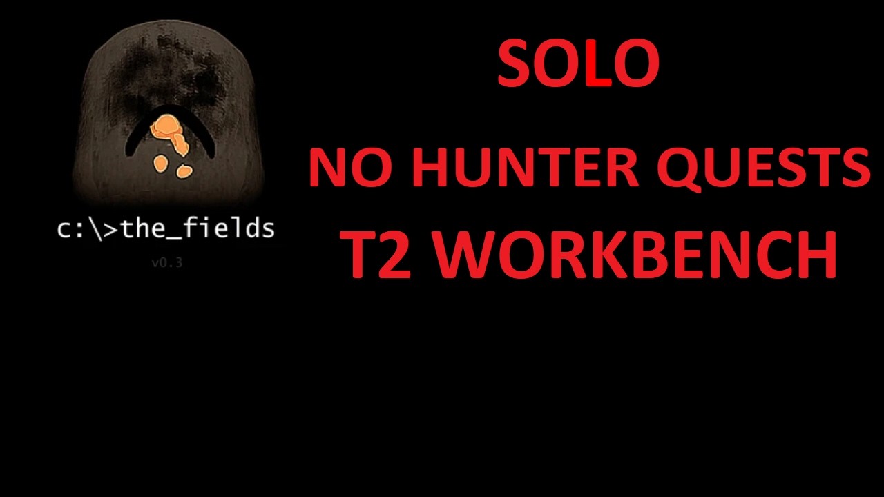 The Fields Solo / No Hunter Quests / T2 Workbench