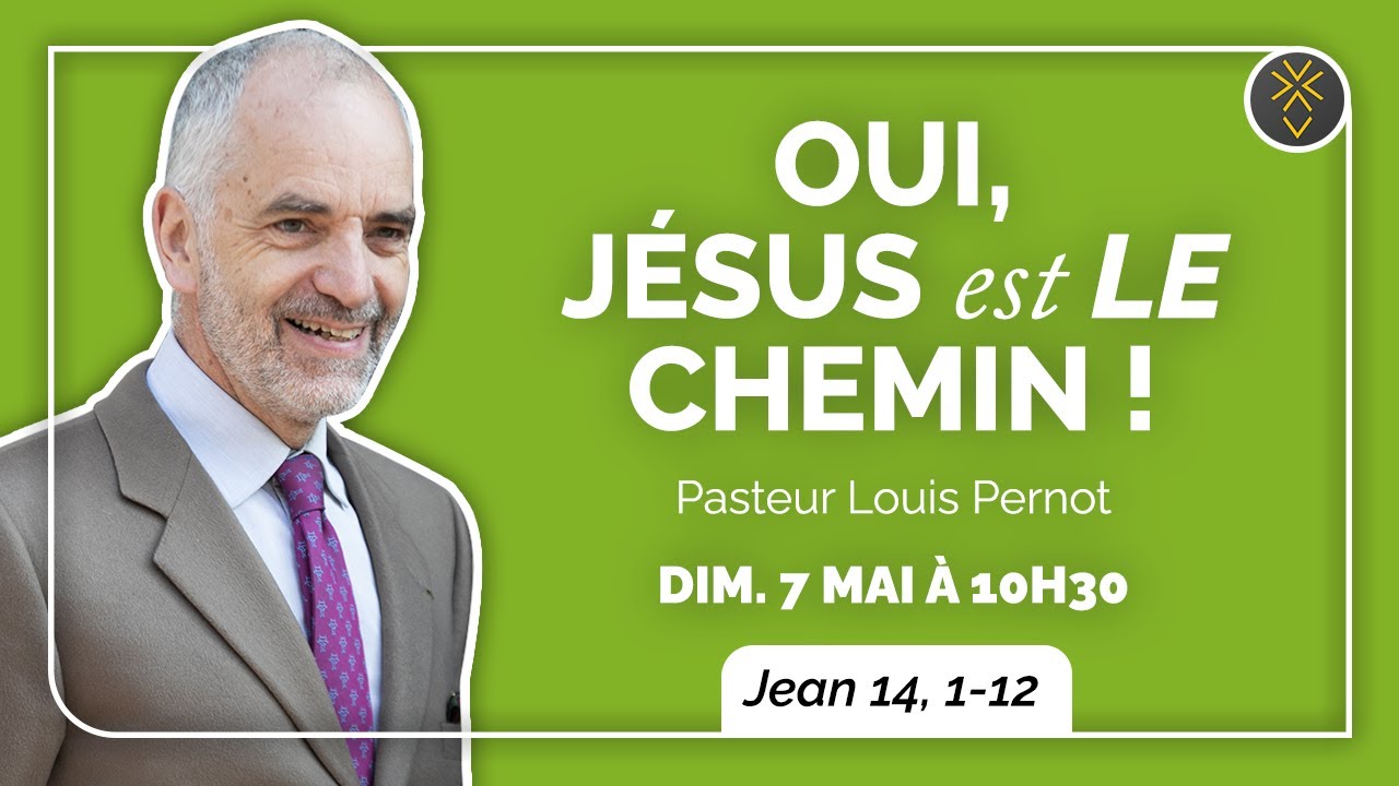 Oui, Jésus est LE chemin ! | Pasteur Louis Pernot | Dimanche 7 mai 2023