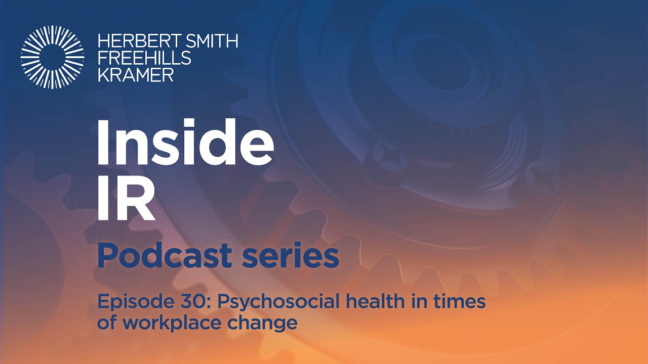 Inside IR (Australian Industrial Relations) EP30: Psychosocial health in times of workplace change