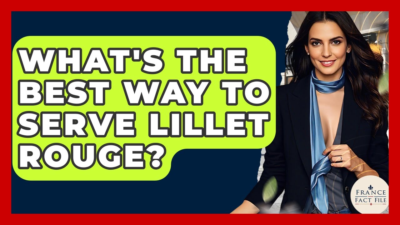 What's The Best Way To Serve Lillet Rouge? - France Fact File