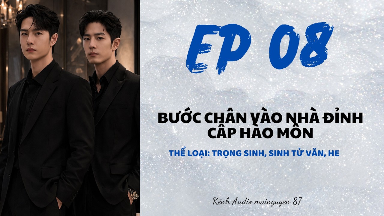 TRUYỆN DÀI BÁC CHIẾN: BƯỚC CHÂN VÀO NHÀ ĐỈNH CẤP HÀO MÔN - TẬP 08