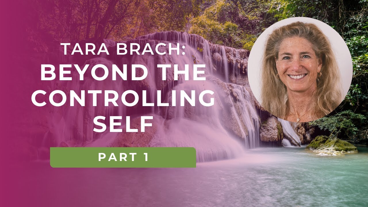 Letting Go of Control: Awakening Our Hearts and Minds (Part 1) | Tara Brach
