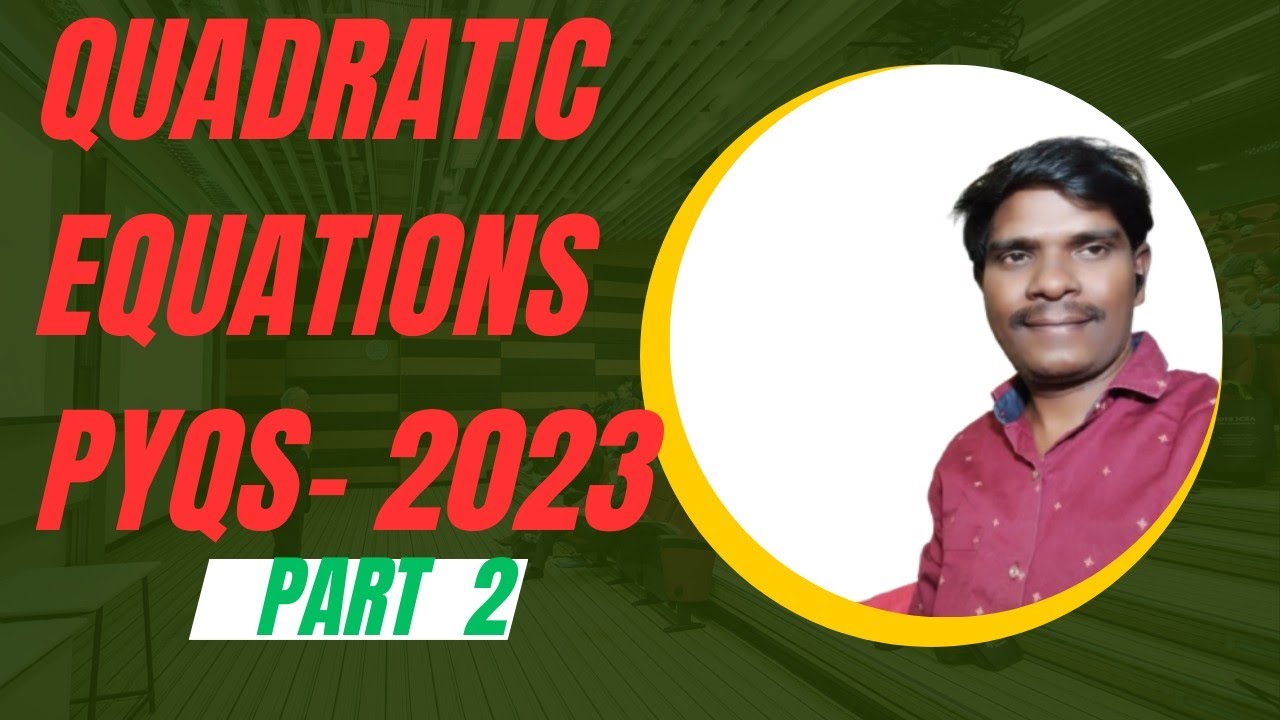 QUADRATIC EQUATIONS PYQ'S 2023 PART  2