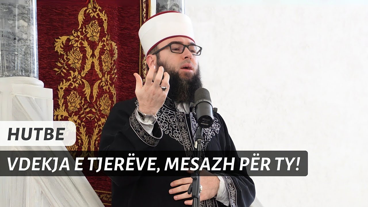 HUTBE | Vdekja e tjer&euml;ve, mesazh p&euml;r ne! - Hoxh&euml; Omer Bajrami