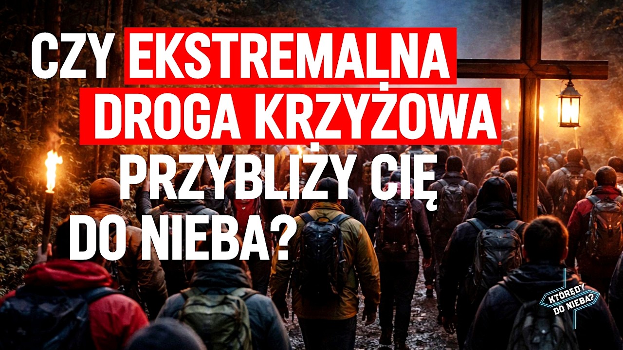 Czy Ekstremalna Droga Krzyżowa przybliży Cię do nieba? | Kt&oacute;rędy do nieba?