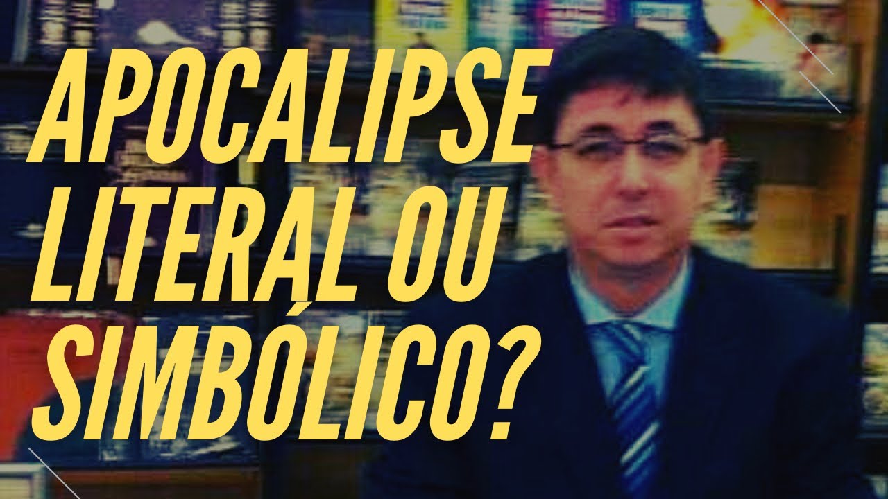 Apocalipse: literal ou simbólico?