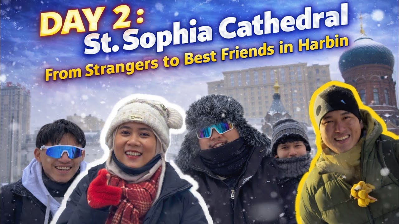 DIY TRAVEL DAY 2 : ST. SOPHIA CATHEDRAL - From Strangers to Best Friends in Harbin