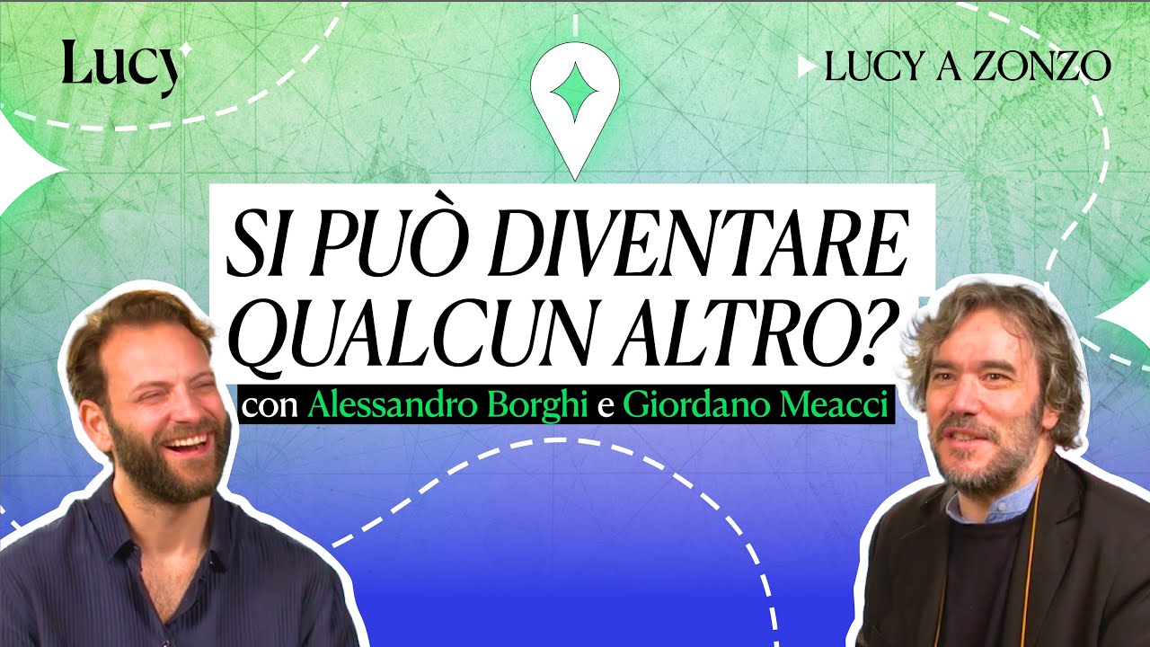 Si può diventare qualcun altro? Con Alessandro Borghi e Giordano Meacci | Lucy - Sulla cultura