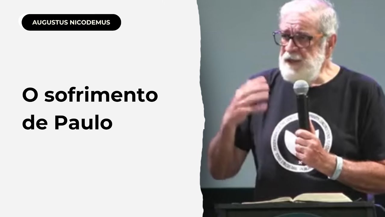 O sofrimento de Paulo | Rev. Augustus Nicodemus
