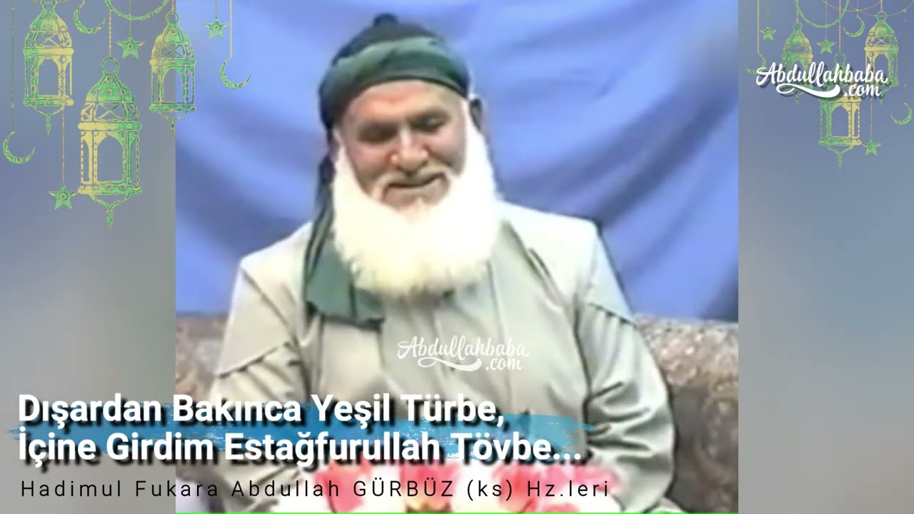 Dışardan Bakınca Yeşil Türbe, İçine Girdim Estağfurullah Tövbe... | Abdullah Baba (ks) Hz.leri...