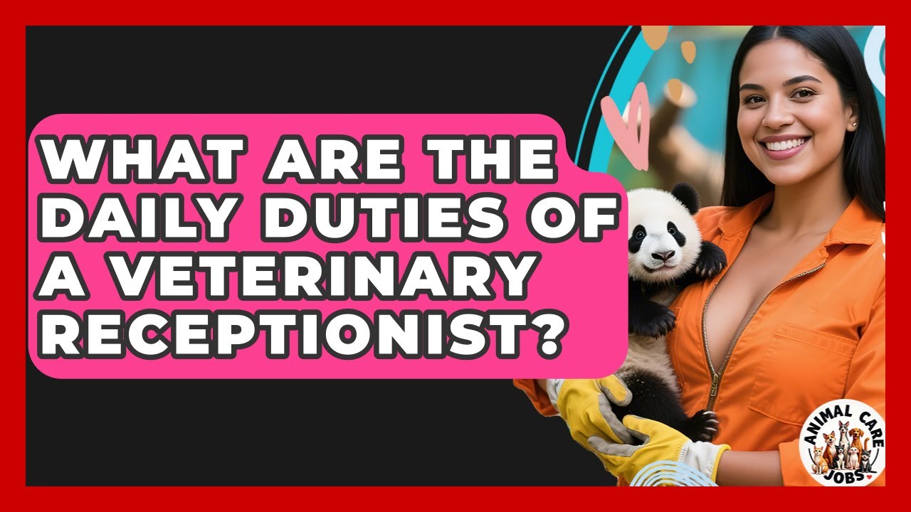 What Are The Daily Duties Of A Veterinary Receptionist? - Animal Care Jobs