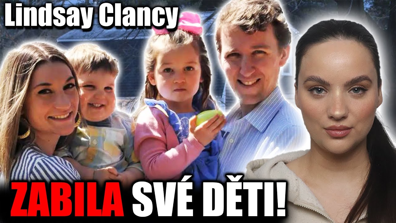 Matka zabila 3 své děti - plánovaný čin nebo psychóza? Lindsay Clancy