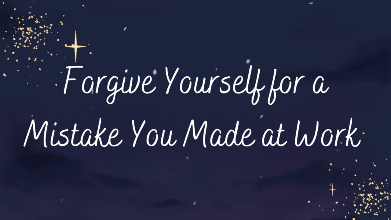 Meditation for Forgiving Yourself for a Mistake You Made at Work