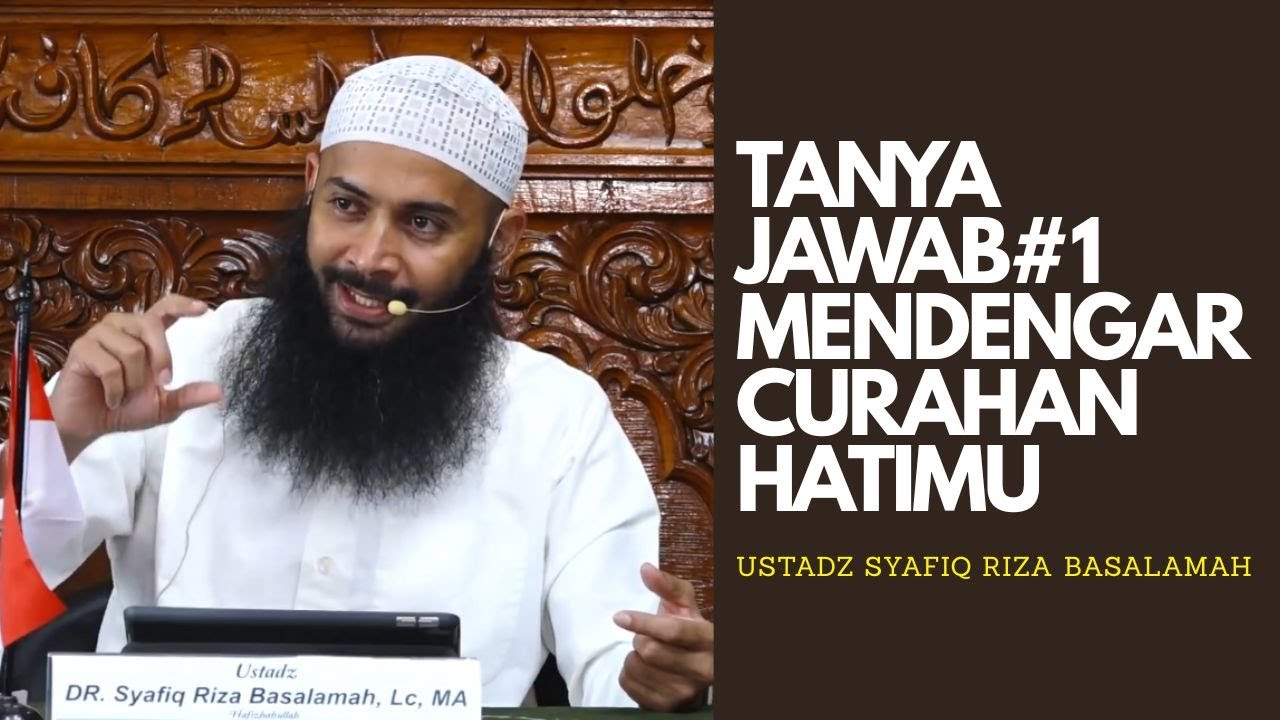 TANYA JAWAB#1 - MENDENGAR CURAHAN HATIMU - USTADAZ SYAFIQ RIZA BASALAMAH