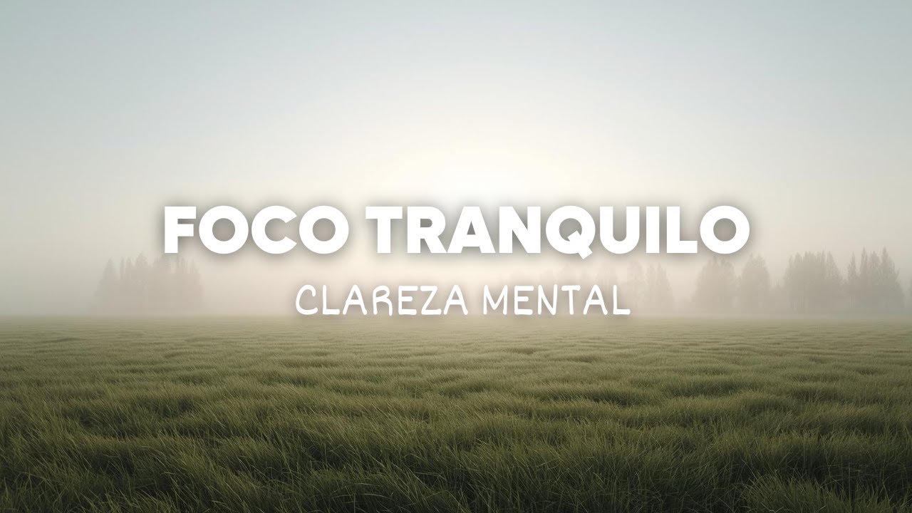 Música Ambiente para Foco Tranquilo | Clareza Mental