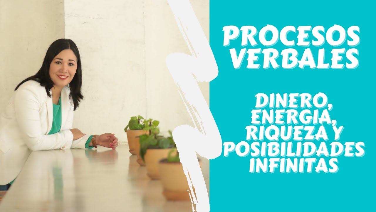 Procesos Verbales DINERO ENERGÍA RIQUEZA Y POSIBILIDADES INFINITAS