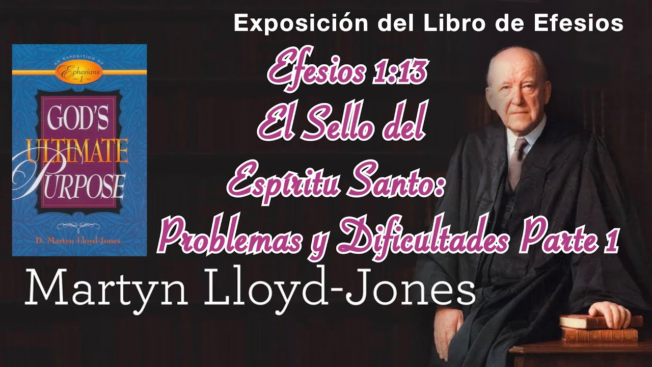 024 Efesios Sello del Espíritu Santo Problemas y Dificultades Martyn Lloyd Jones #efesios #doctrina