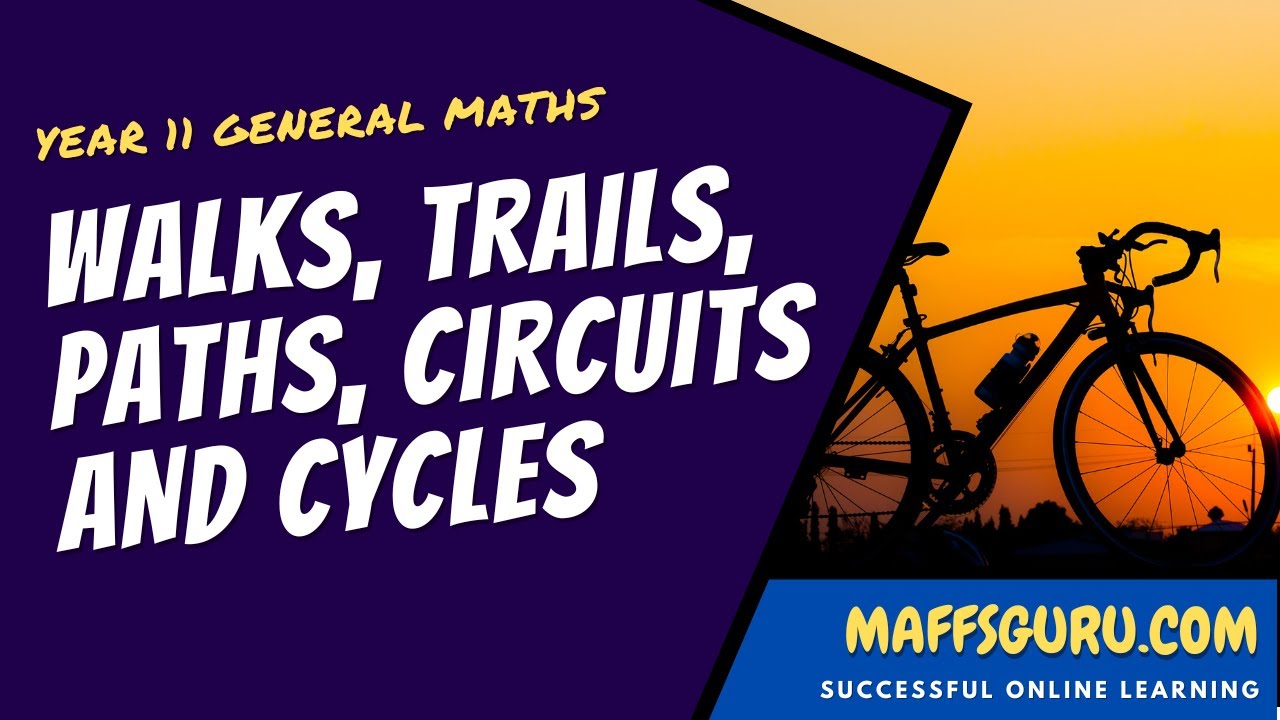 Walks trails paths cycles and circuits | Year 11 General Maths | Maffsguru.com