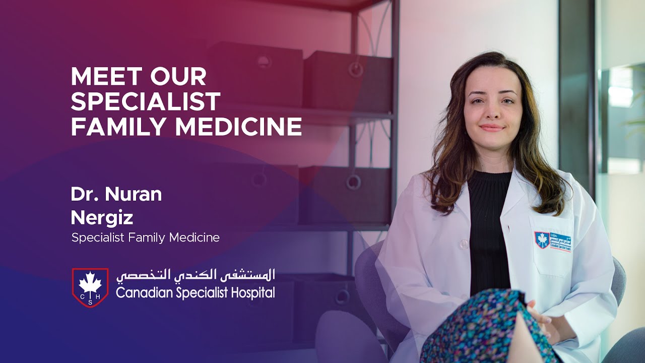 Meet Dr. Nuran Nergiz, Specialist Family Medicine at Canadian Specialist Hospital.