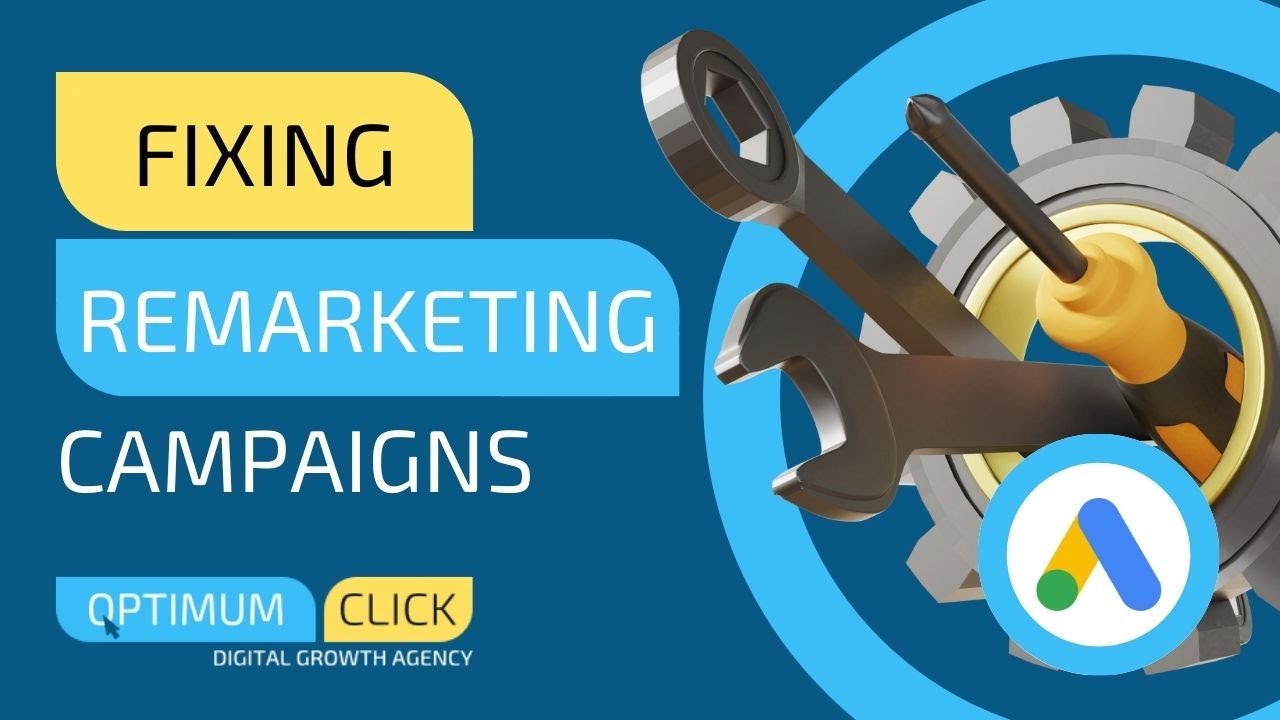 Fixing Remarketing Campaigns in Google Ads