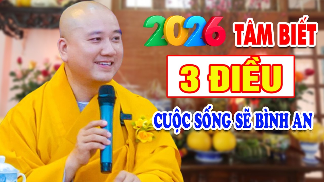 Tết 2026 Tâm Biết 3 Điều Cuộc Sống Sẽ An Vui Tự Tại - Pháp Thoại Thầy Thích Pháp Hòa