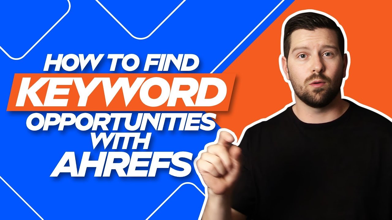 How To Find Keyword Opportunities With Ahrefs