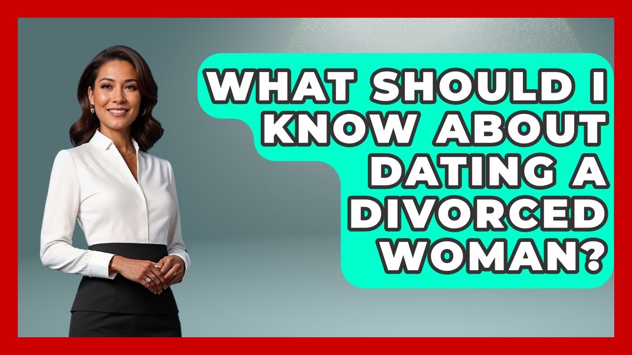 What Should I Know About Dating A Divorced Woman? - Get Divorce Answers