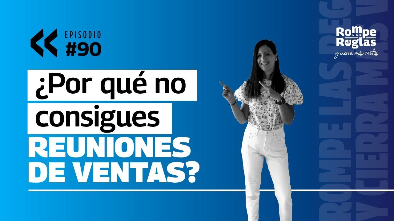 Ep. #90 ¿Por qué no consigues reuniones de ventas?