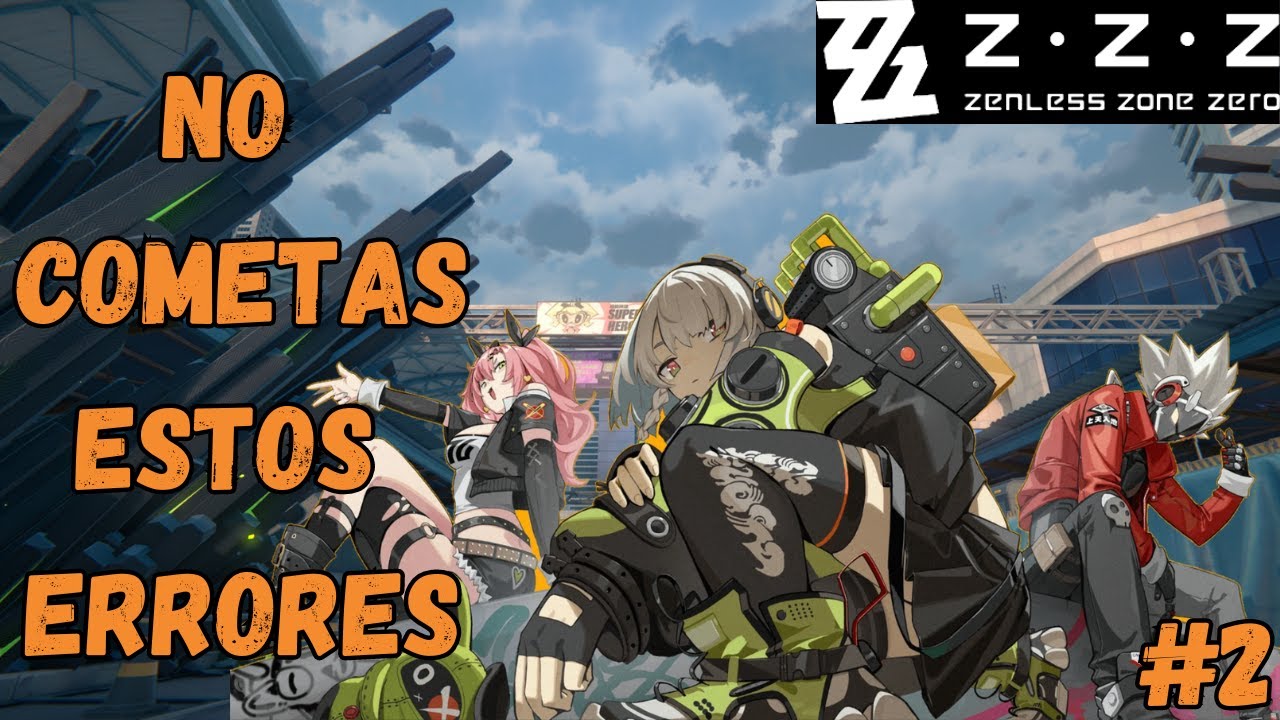 Consejos para tener un buen inicio!!! (Zenless Zone Zero)