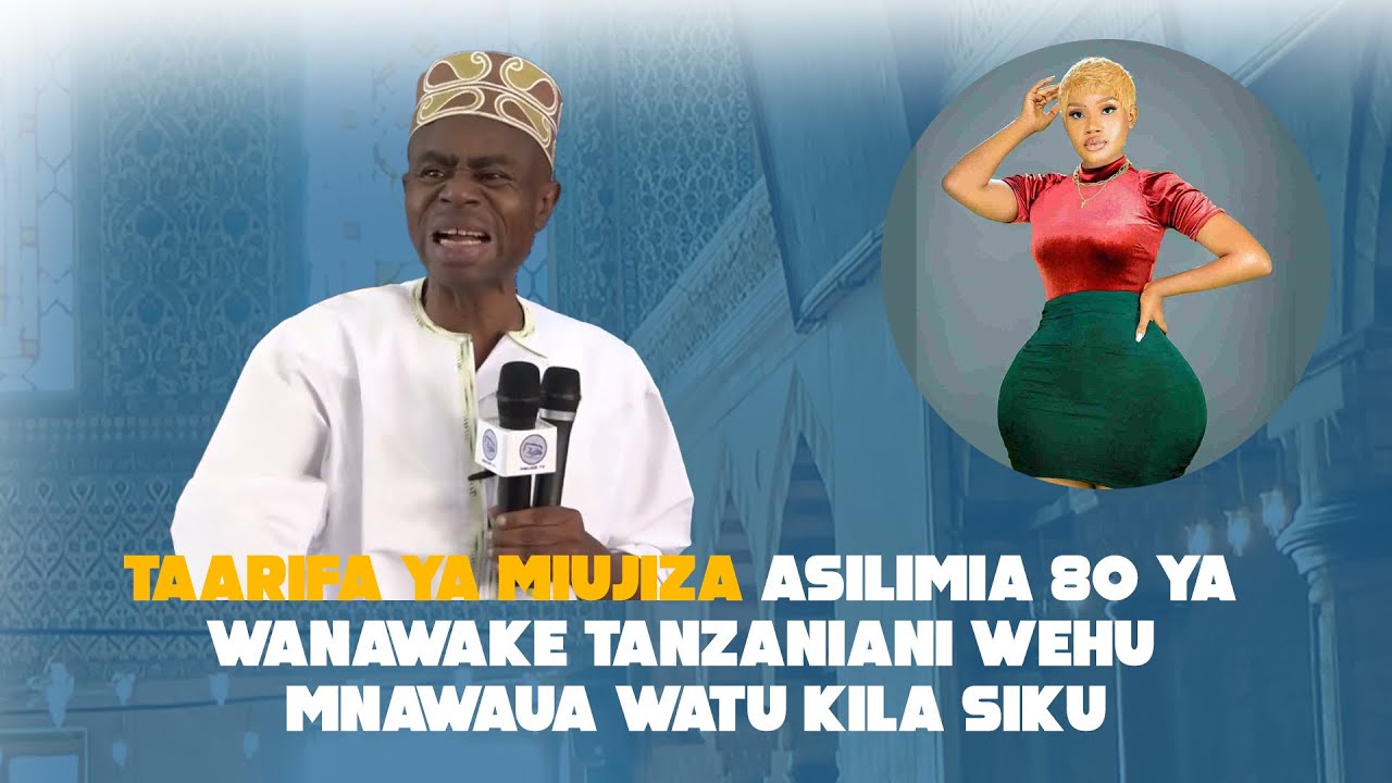 TAARIFA YA MIUJIZA | ASILIMIA 80 YA WANAWAKE TANZANIA NI WEHU | MNAWAUA WATU KILA SIKU
