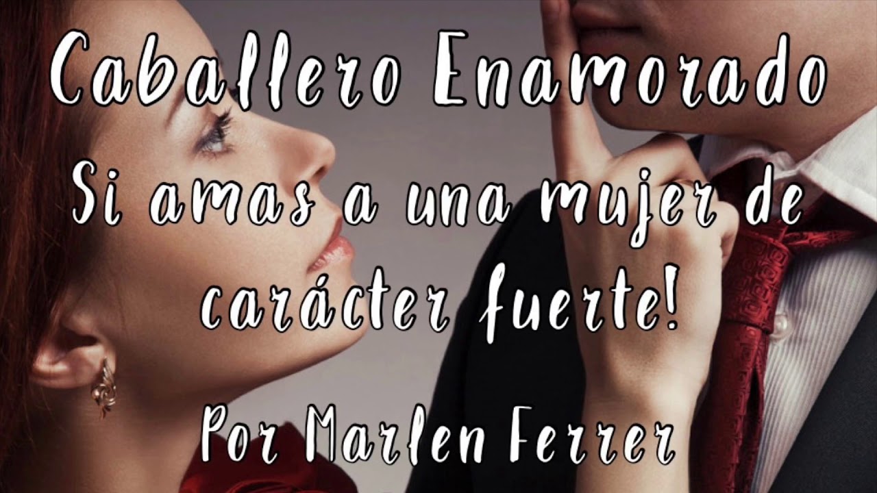 Si amas a una mujer de carácter fuerte! Caballero Enamorado
