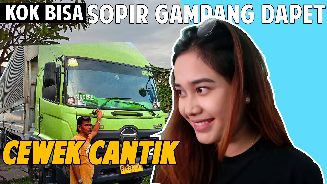 Kenapa Sopir Truk Bisa Gampang Dapet Cewek Cantik 😉