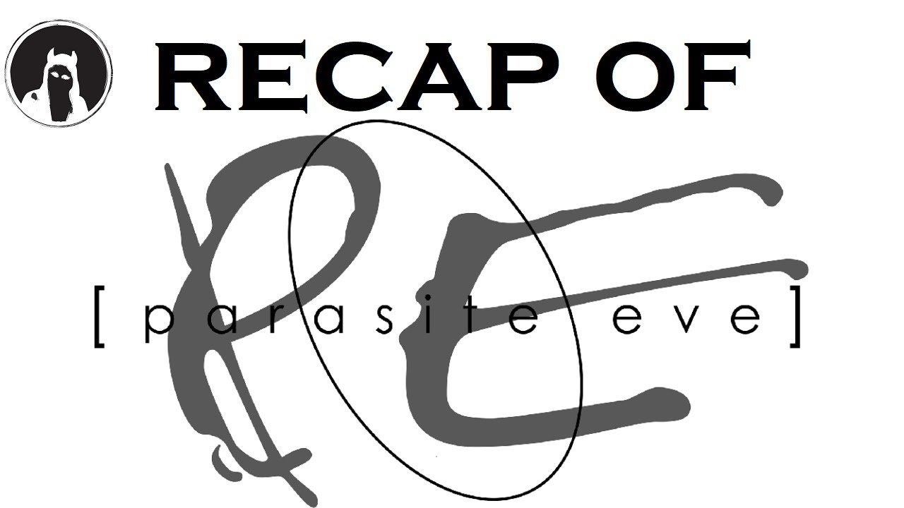 Recap of Parasite Eve (RECAPitation)