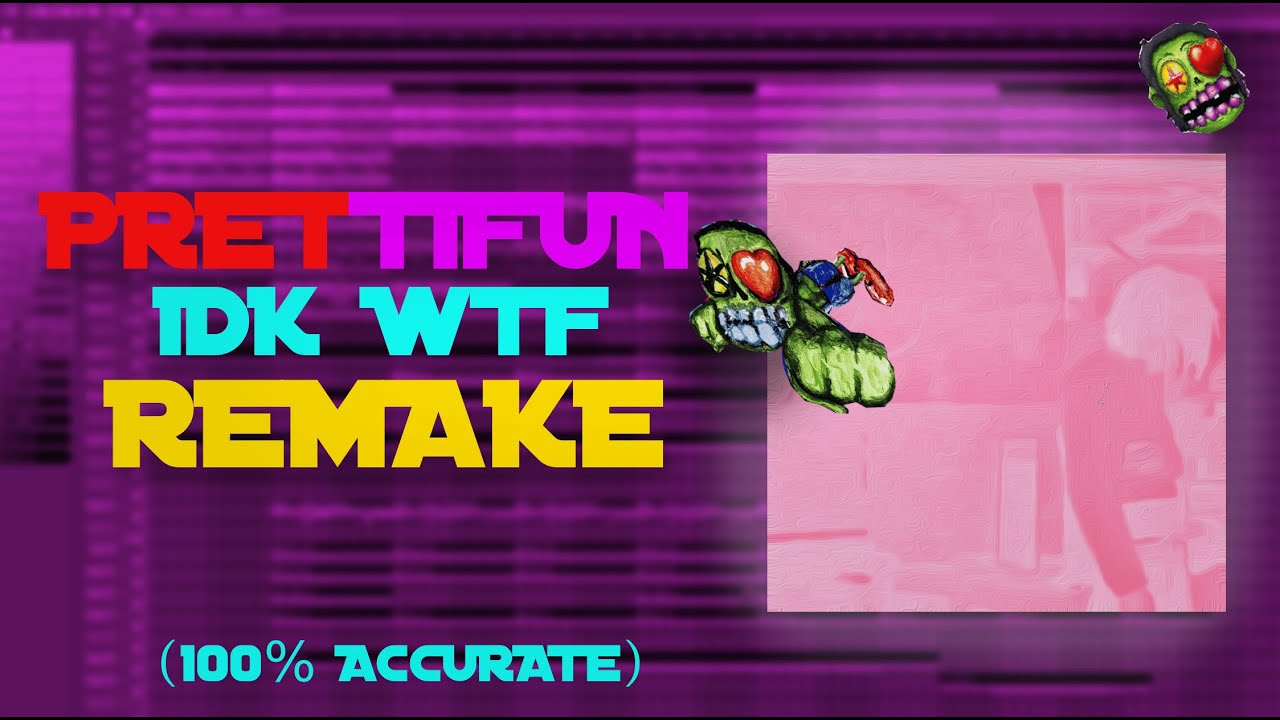 How ''idk wtf''  By Prettifun Was Made